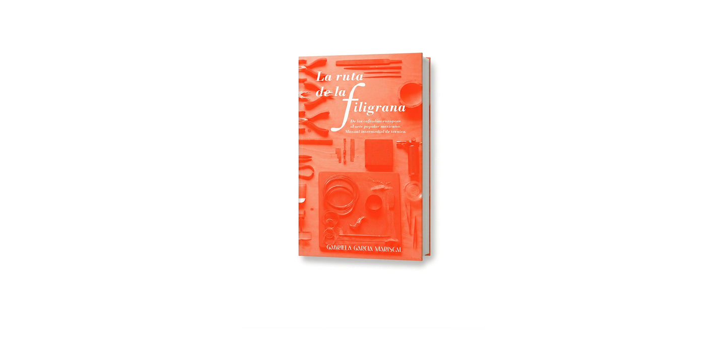 LA RUTA DE LA FILIGRANA. De las cofradias europeas al arte popular mexicano. Manual intermedial de técnica.