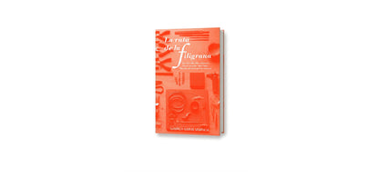 LA RUTA DE LA FILIGRANA. De las cofradias europeas al arte popular mexicano. Manual intermedial de técnica.
